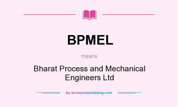 What does BPMEL mean? It stands for Bharat Process and Mechanical Engineers Ltd