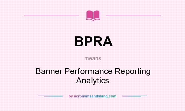 What does BPRA mean? It stands for Banner Performance Reporting Analytics