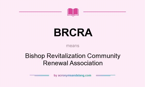 What does BRCRA mean? It stands for Bishop Revitalization Community Renewal Association