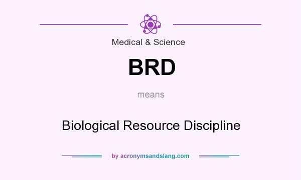 What does BRD mean? It stands for Biological Resource Discipline