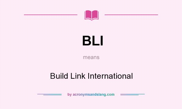 What does BLI mean? It stands for Build Link International