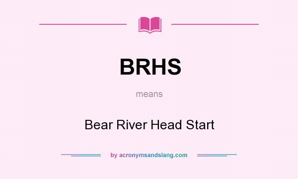 What does BRHS mean? It stands for Bear River Head Start
