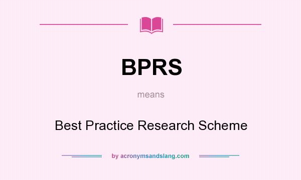 What does BPRS mean? It stands for Best Practice Research Scheme