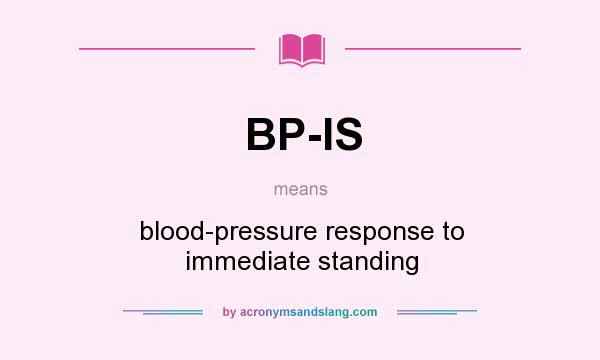 What does BP-IS mean? It stands for blood-pressure response to immediate standing