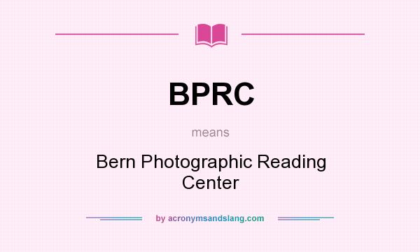 What does BPRC mean? It stands for Bern Photographic Reading Center