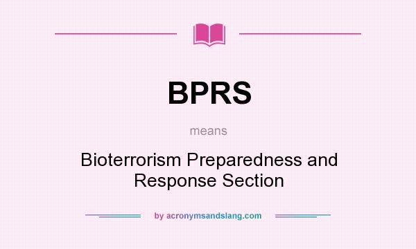 What does BPRS mean? It stands for Bioterrorism Preparedness and Response Section
