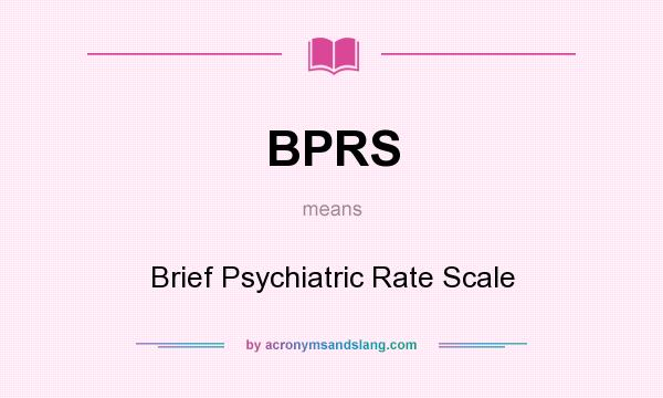 What does BPRS mean? It stands for Brief Psychiatric Rate Scale
