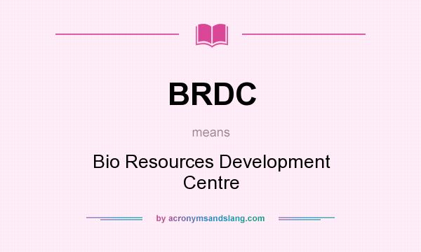 What does BRDC mean? It stands for Bio Resources Development Centre