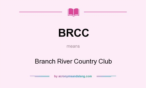 What does BRCC mean? It stands for Branch River Country Club