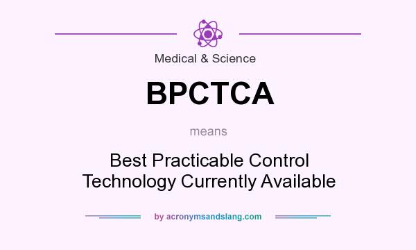 What does BPCTCA mean? It stands for Best Practicable Control Technology Currently Available