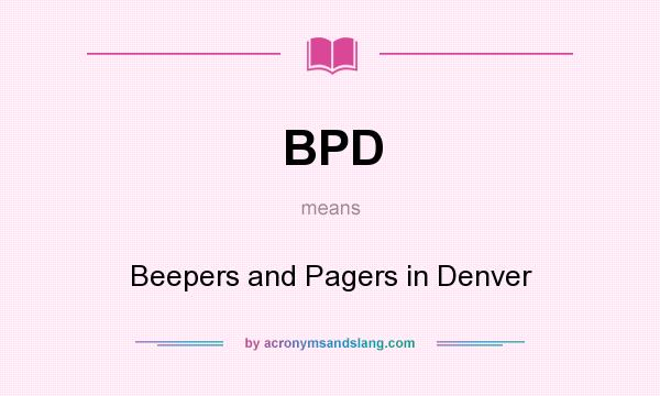 What does BPD mean? It stands for Beepers and Pagers in Denver