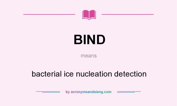 What does BIND mean? It stands for bacterial ice nucleation detection