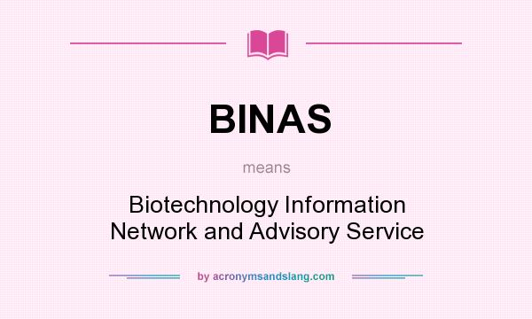 What does BINAS mean? It stands for Biotechnology Information Network and Advisory Service