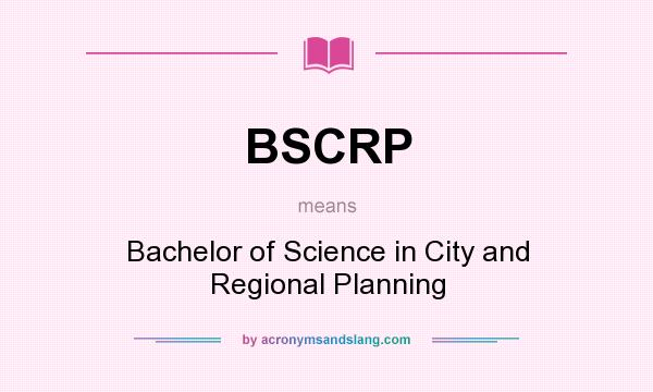 What does BSCRP mean? It stands for Bachelor of Science in City and Regional Planning