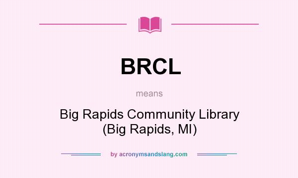 What does BRCL mean? It stands for Big Rapids Community Library (Big Rapids, MI)