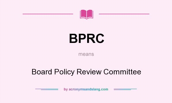 What does BPRC mean? It stands for Board Policy Review Committee