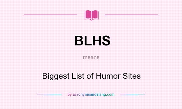 What does BLHS mean? It stands for Biggest List of Humor Sites