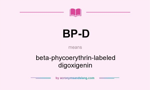 What does BP-D mean? It stands for beta-phycoerythrin-labeled digoxigenin