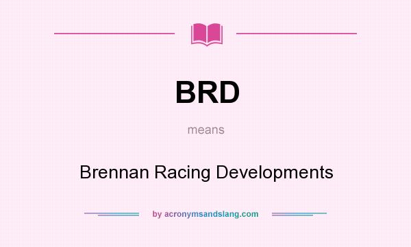What does BRD mean? It stands for Brennan Racing Developments