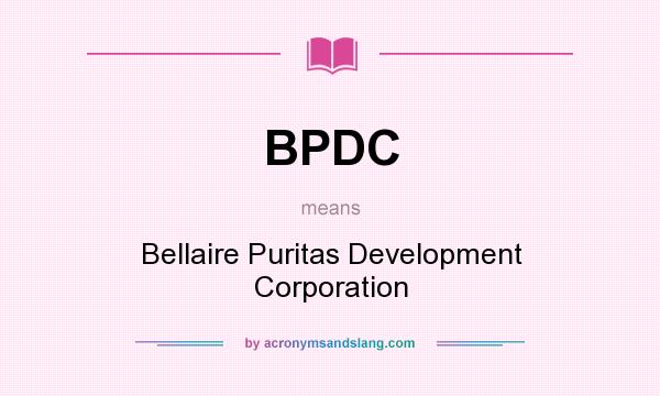 What does BPDC mean? It stands for Bellaire Puritas Development Corporation