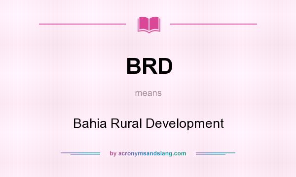 What does BRD mean? It stands for Bahia Rural Development