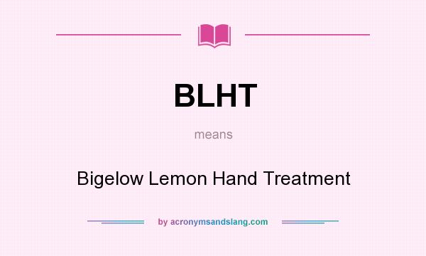 What does BLHT mean? It stands for Bigelow Lemon Hand Treatment
