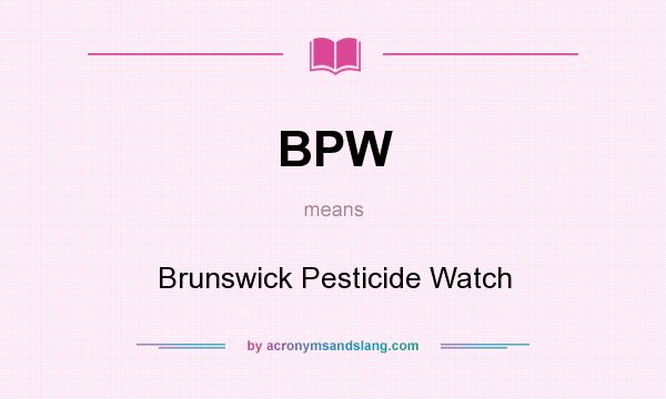 What does BPW mean? It stands for Brunswick Pesticide Watch