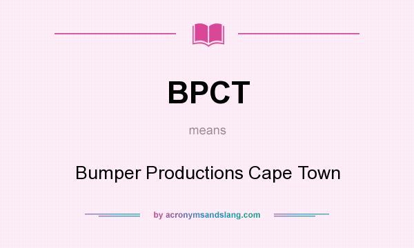What does BPCT mean? It stands for Bumper Productions Cape Town