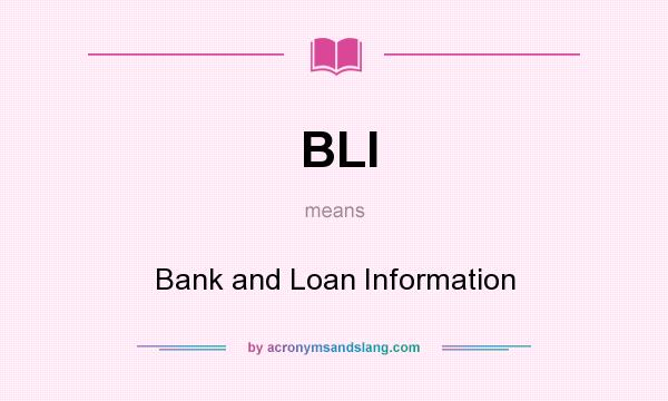 What does BLI mean? It stands for Bank and Loan Information