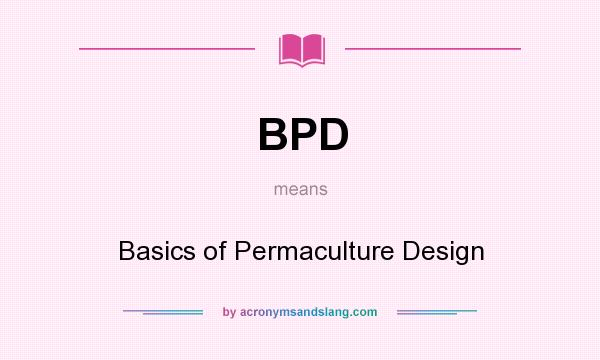 What does BPD mean? It stands for Basics of Permaculture Design