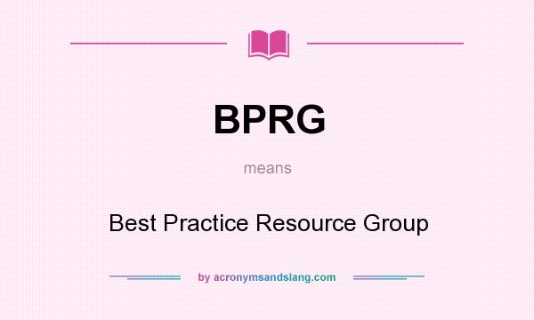 What does BPRG mean? It stands for Best Practice Resource Group