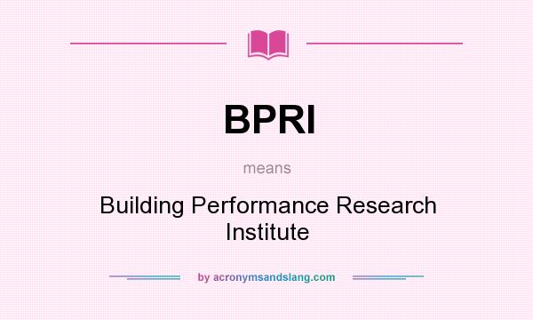 What does BPRI mean? It stands for Building Performance Research Institute