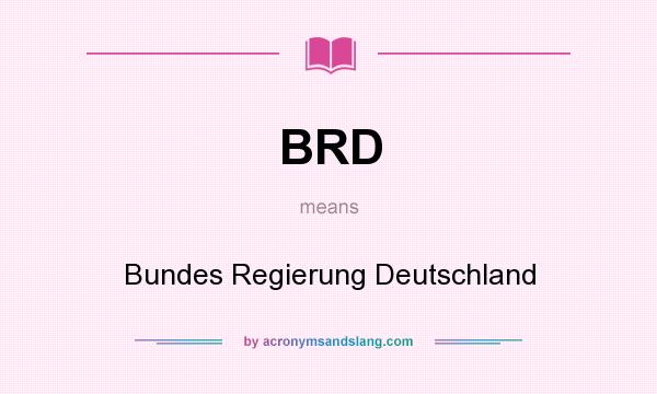 What does BRD mean? It stands for Bundes Regierung Deutschland