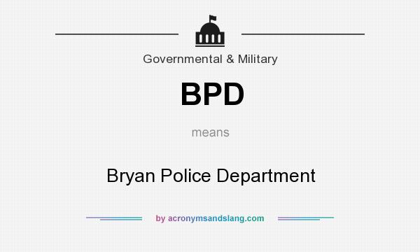 What does BPD mean? It stands for Bryan Police Department