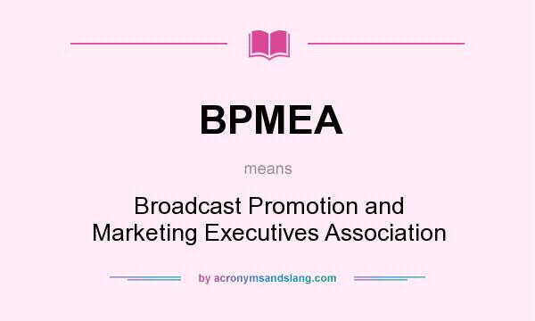 What does BPMEA mean? It stands for Broadcast Promotion and Marketing Executives Association