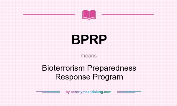 What does BPRP mean? It stands for Bioterrorism Preparedness Response Program