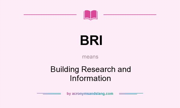 What does BRI mean? It stands for Building Research and Information