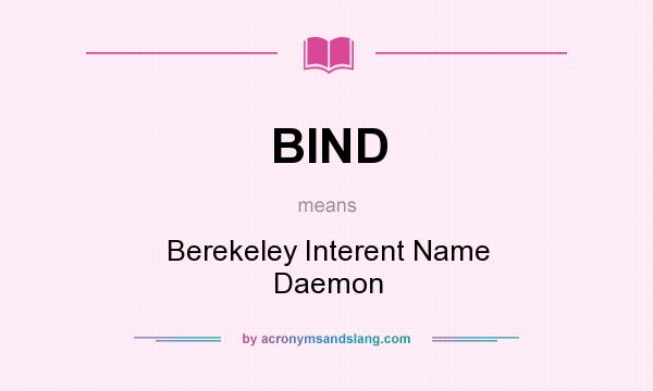 What does BIND mean? It stands for Berekeley Interent Name Daemon