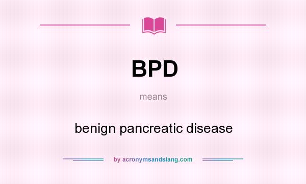 What does BPD mean? It stands for benign pancreatic disease