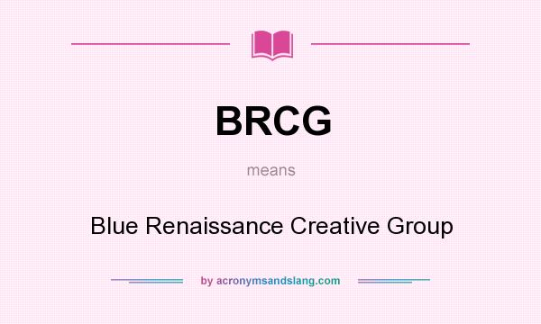 What does BRCG mean? It stands for Blue Renaissance Creative Group
