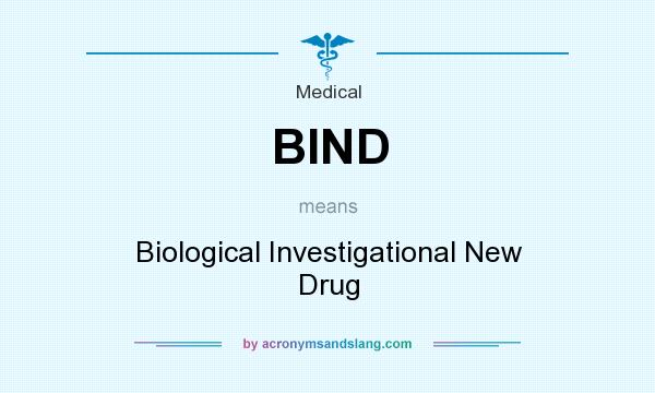 What does BIND mean? It stands for Biological Investigational New Drug