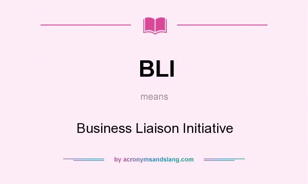 What does BLI mean? It stands for Business Liaison Initiative