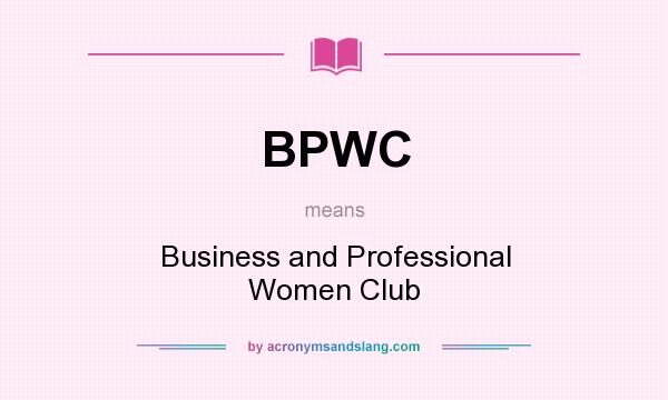 What does BPWC mean? It stands for Business and Professional Women Club