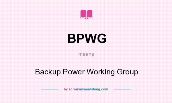 What does BPWG mean? It stands for Backup Power Working Group
