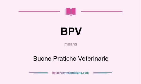 What does BPV mean? It stands for Buone Pratiche Veterinarie