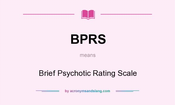 What does BPRS mean? It stands for Brief Psychotic Rating Scale