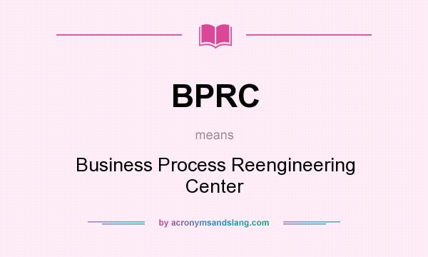 What does BPRC mean? It stands for Business Process Reengineering Center