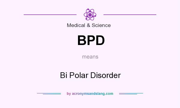 What does BPD mean? It stands for Bi Polar Disorder