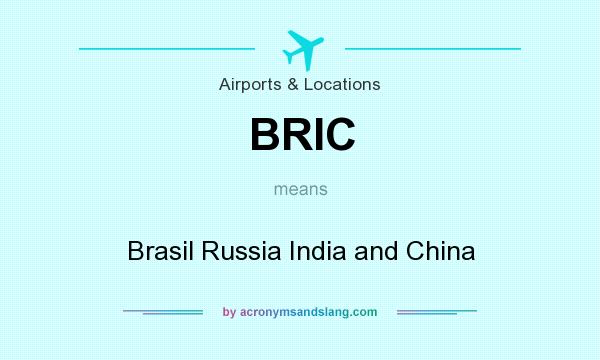 What does BRIC mean? It stands for Brasil Russia India and China