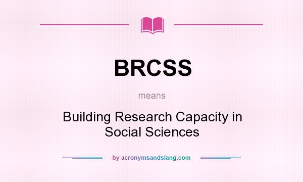 What does BRCSS mean? It stands for Building Research Capacity in Social Sciences